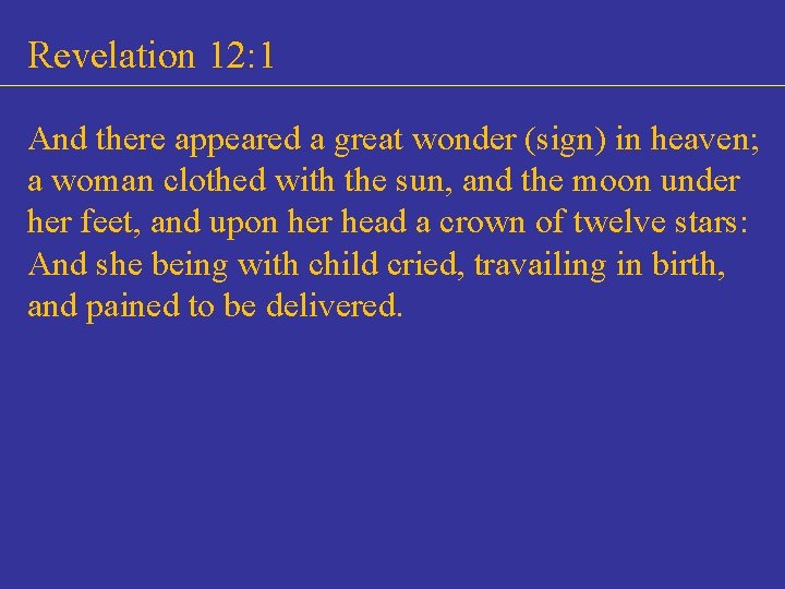 Revelation 12: 1 And there appeared a great wonder (sign) in heaven; a woman