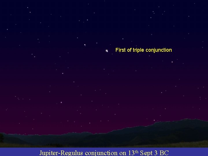 First of triple conjunction Jupiter-Regulus conjunction on 13 th Sept 3 BC 