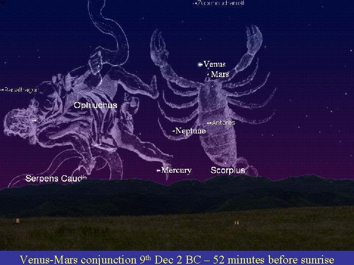 BC Venus-Mars conjunction 9 th Dec 2 BC – 52 minutes before sunrise 