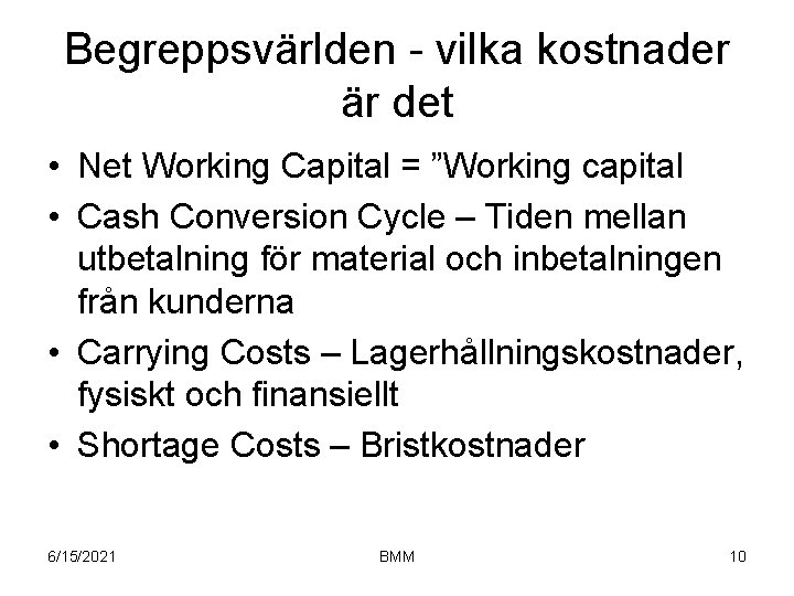 Begreppsvärlden - vilka kostnader är det • Net Working Capital = ”Working capital •