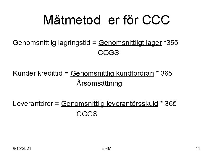 Mätmetod er för CCC Genomsnittlig lagringstid = Genomsnittligt lager *365 COGS Kunder kredittid =