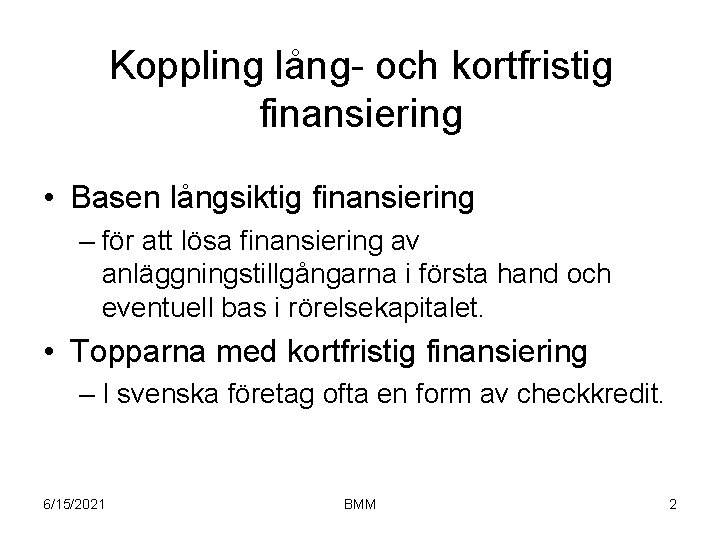 Koppling lång- och kortfristig finansiering • Basen långsiktig finansiering – för att lösa finansiering