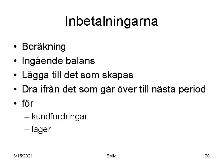 Inbetalningarna • • • Beräkning Ingående balans Lägga till det som skapas Dra ifrån