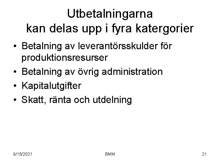 Utbetalningarna kan delas upp i fyra katergorier • Betalning av leverantörsskulder för produktionsresurser •