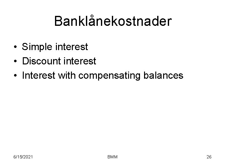 Banklånekostnader • Simple interest • Discount interest • Interest with compensating balances 6/15/2021 BMM