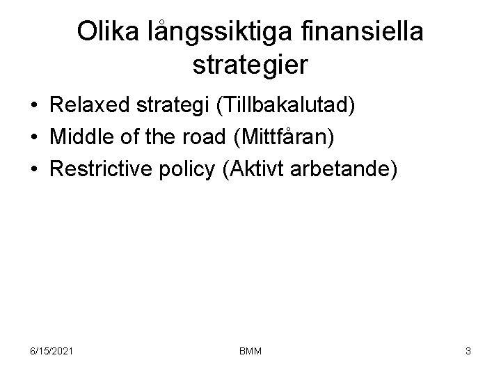 Olika långssiktiga finansiella strategier • Relaxed strategi (Tillbakalutad) • Middle of the road (Mittfåran)