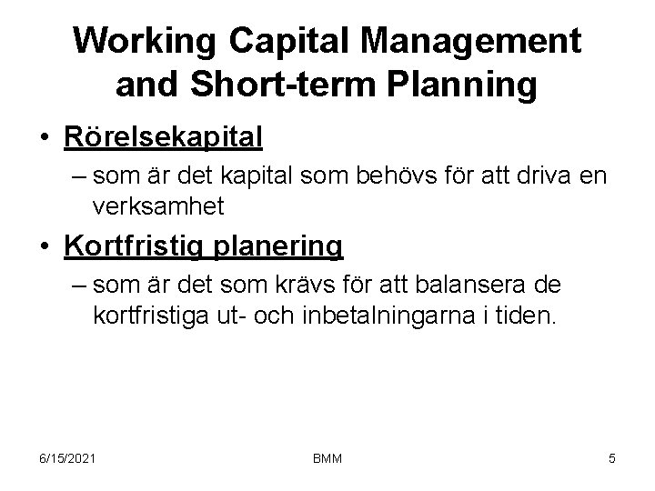 Working Capital Management and Short-term Planning • Rörelsekapital – som är det kapital som