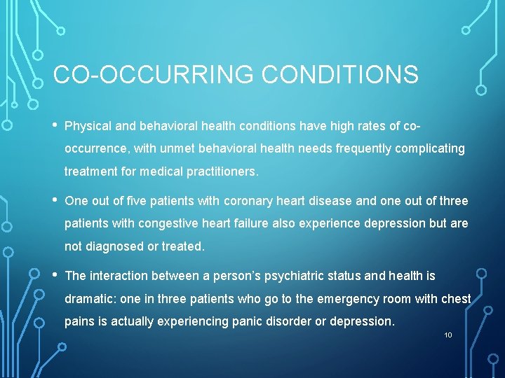CO-OCCURRING CONDITIONS • Physical and behavioral health conditions have high rates of cooccurrence, with
