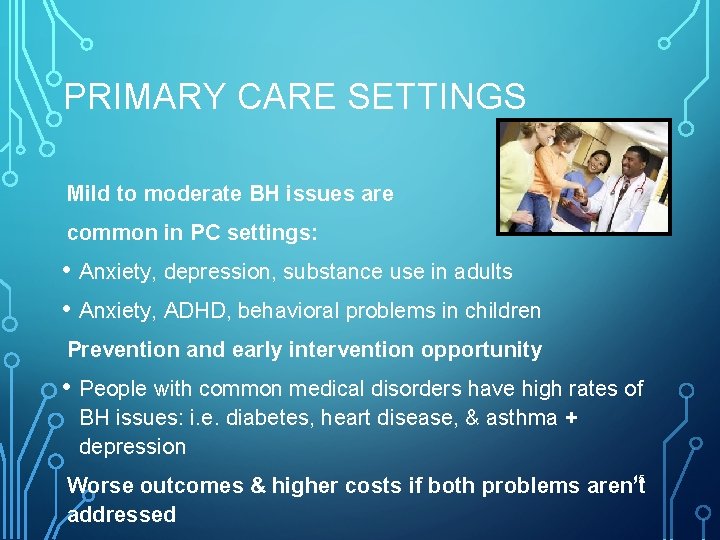PRIMARY CARE SETTINGS Mild to moderate BH issues are common in PC settings: •