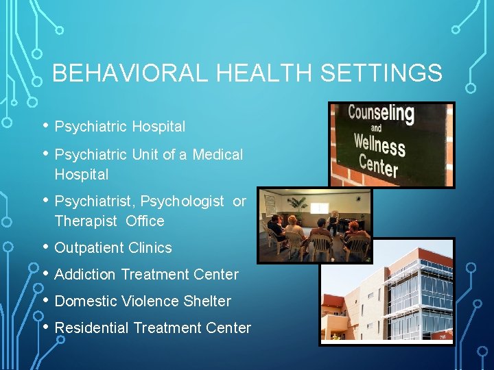 BEHAVIORAL HEALTH SETTINGS • Psychiatric Hospital • Psychiatric Unit of a Medical Hospital •
