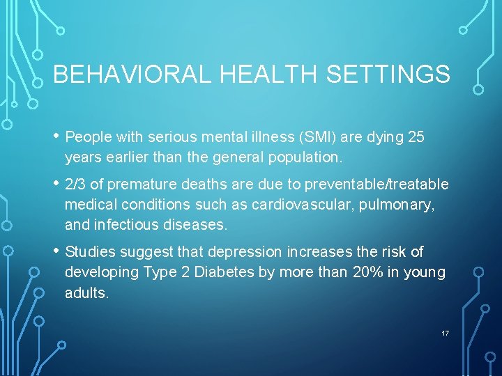 BEHAVIORAL HEALTH SETTINGS • People with serious mental illness (SMI) are dying 25 years