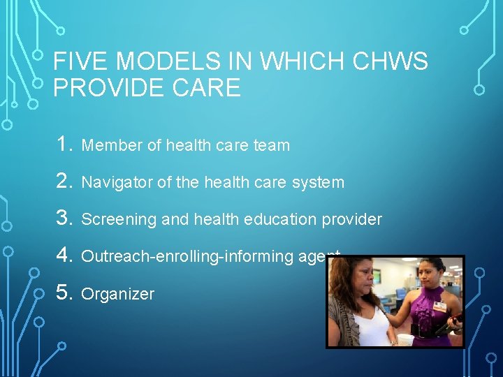 FIVE MODELS IN WHICH CHWS PROVIDE CARE 1. Member of health care team 2.