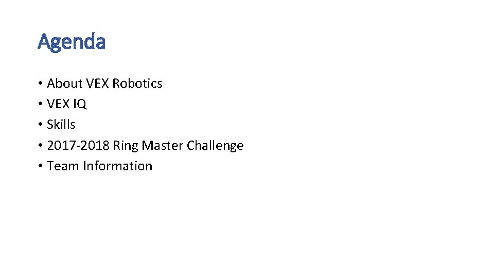 Agenda • About VEX Robotics • VEX IQ • Skills • 2017 -2018 Ring