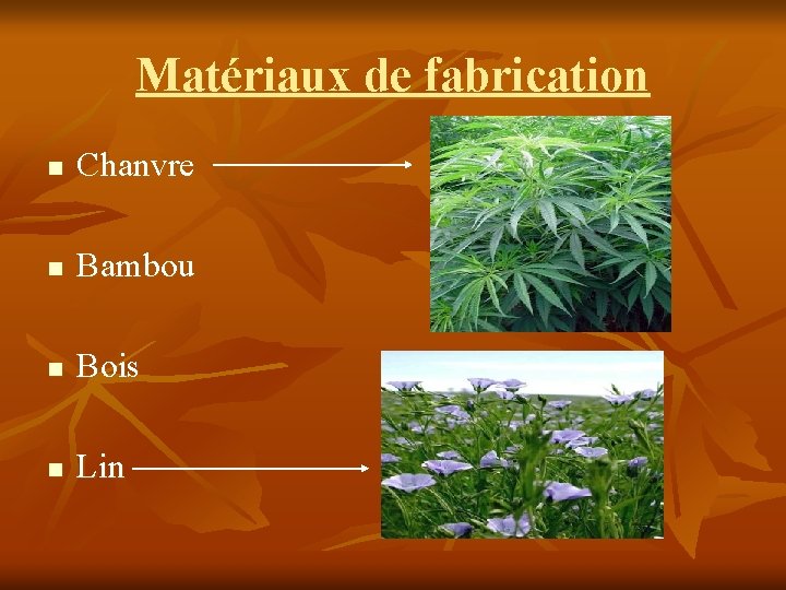 Matériaux de fabrication n Chanvre n Bambou n Bois n Lin 