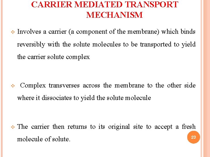 CARRIER MEDIATED TRANSPORT MECHANISM v Involves a carrier (a component of the membrane) which CARRIER MEDIATED TRANSPORT MECHANISM v Involves a carrier (a component of the membrane) which