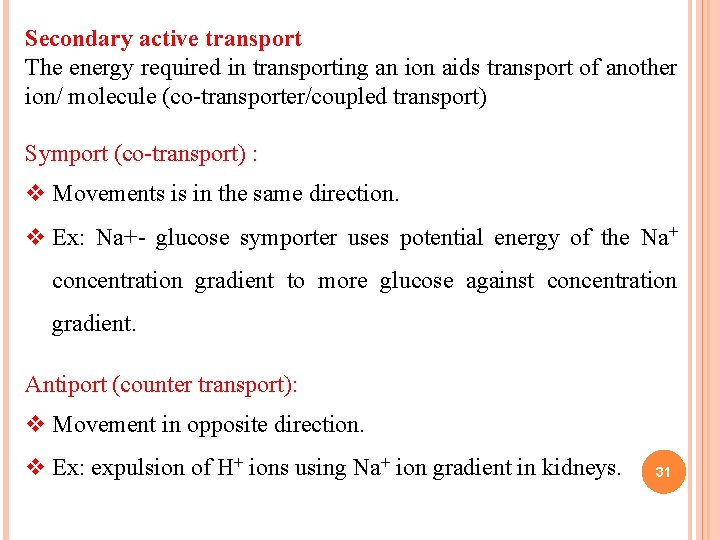 Secondary active transport The energy required in transporting an ion aids transport of another Secondary active transport The energy required in transporting an ion aids transport of another