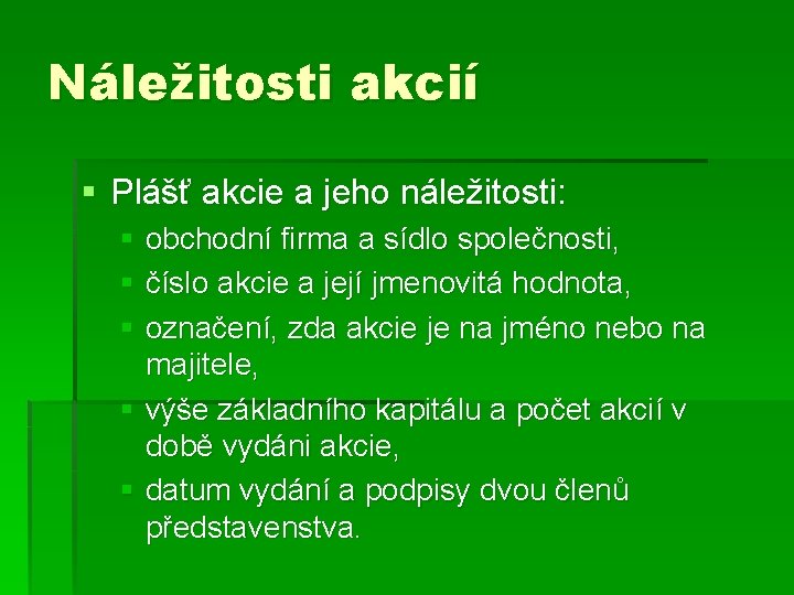 Náležitosti akcií § Plášť akcie a jeho náležitosti: § obchodní firma a sídlo společnosti,