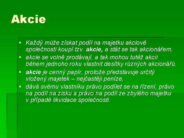 Akcie § Každý může získat podíl na majetku akciové společnosti koupí tzv. akcie, a