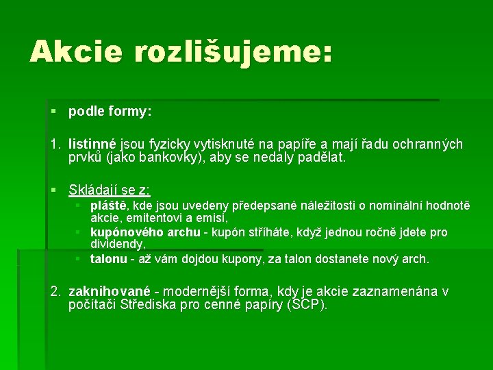 Akcie rozlišujeme: § podle formy: 1. listinné jsou fyzicky vytisknuté na papíře a mají