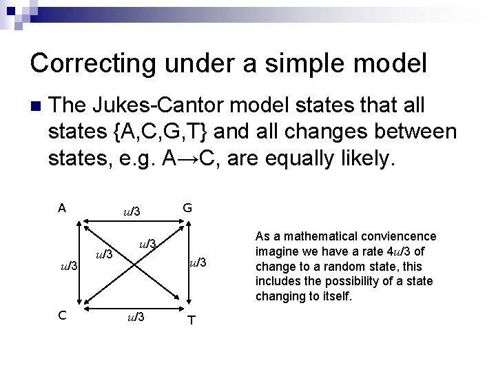 Correcting under a simple model n The Jukes-Cantor model states that all states {A,