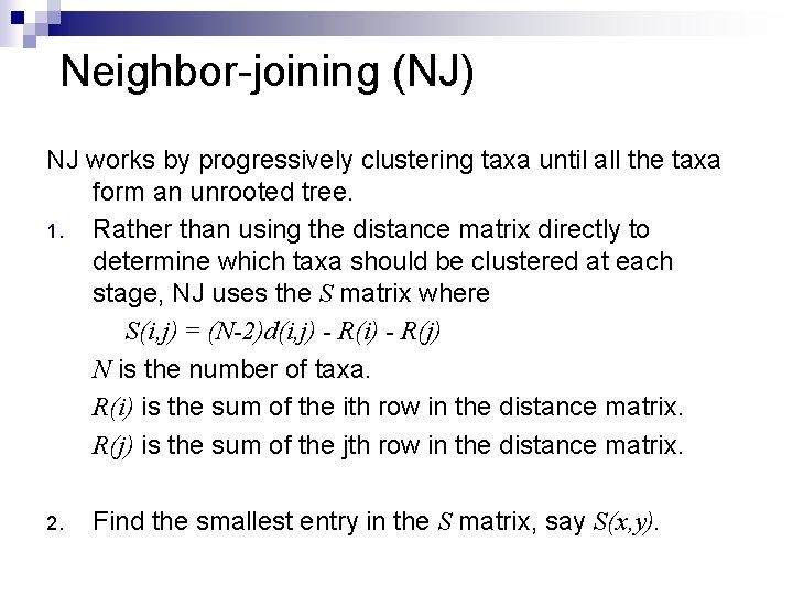 Neighbor-joining (NJ) NJ works by progressively clustering taxa until all the taxa form an
