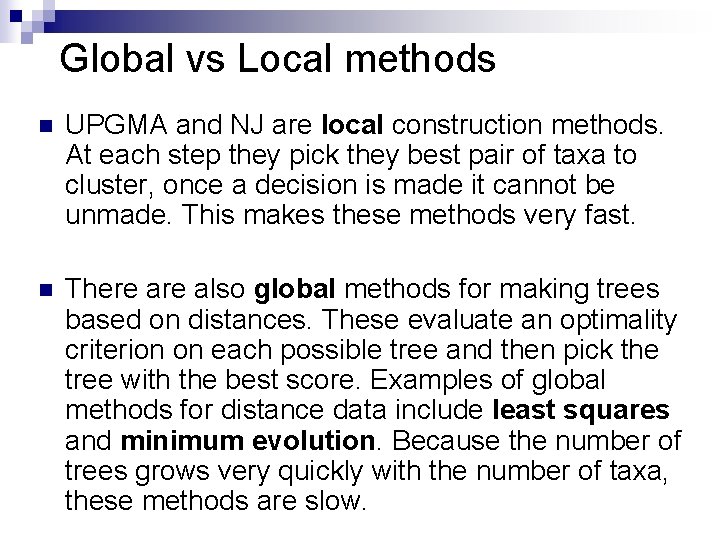 Global vs Local methods n UPGMA and NJ are local construction methods. At each