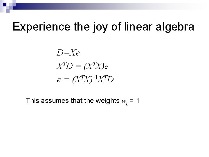 Experience the joy of linear algebra D=Xe XTD = (XTX)e e = (XTX)-1 XTD