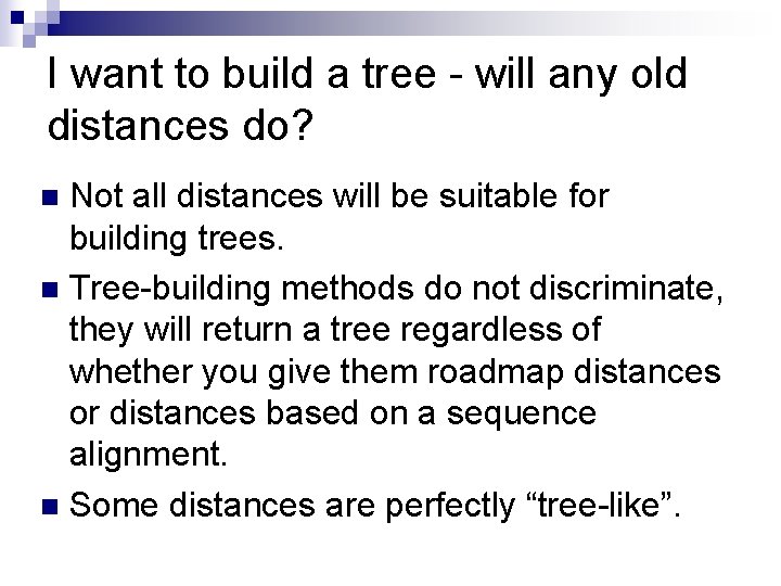 I want to build a tree - will any old distances do? Not all