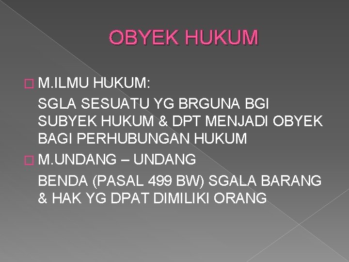 OBYEK HUKUM � M. ILMU HUKUM: SGLA SESUATU YG BRGUNA BGI SUBYEK HUKUM &