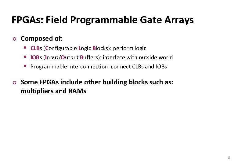 Carnegie Mellon FPGAs: Field Programmable Gate Arrays ¢ Composed of: § CLBs (Configurable Logic Carnegie Mellon FPGAs: Field Programmable Gate Arrays ¢ Composed of: § CLBs (Configurable Logic