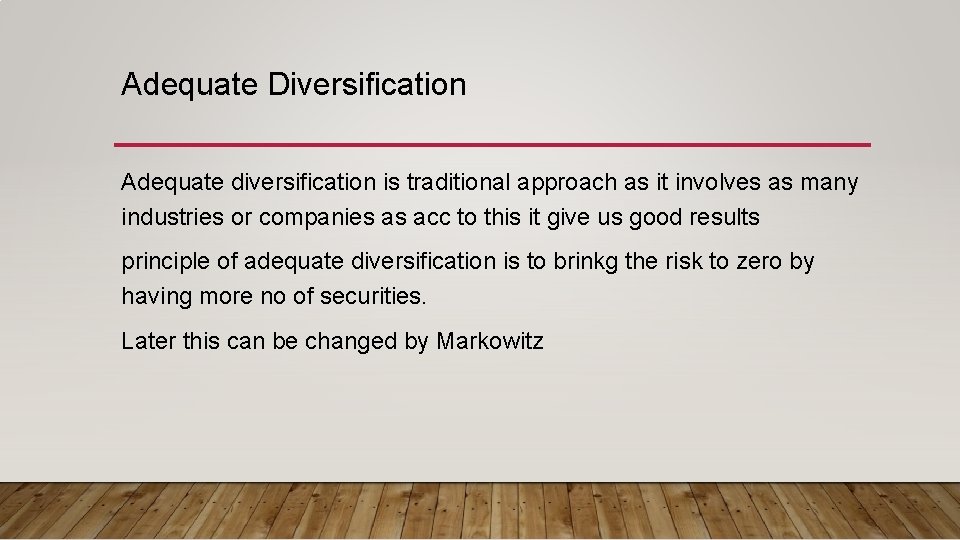 Adequate Diversification Adequate diversification is traditional approach as it involves as many industries or