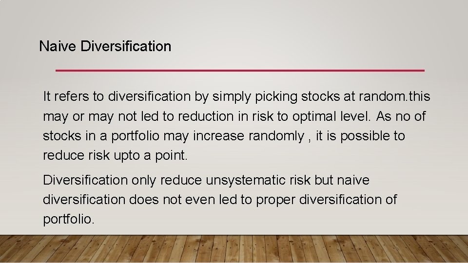 Naive Diversification It refers to diversification by simply picking stocks at random. this may