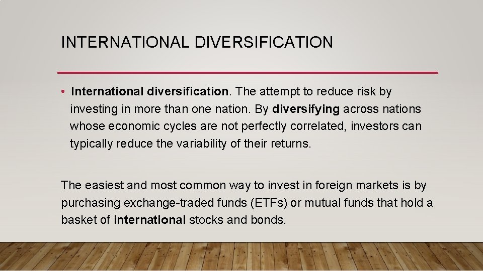 INTERNATIONAL DIVERSIFICATION • International diversification. The attempt to reduce risk by investing in more