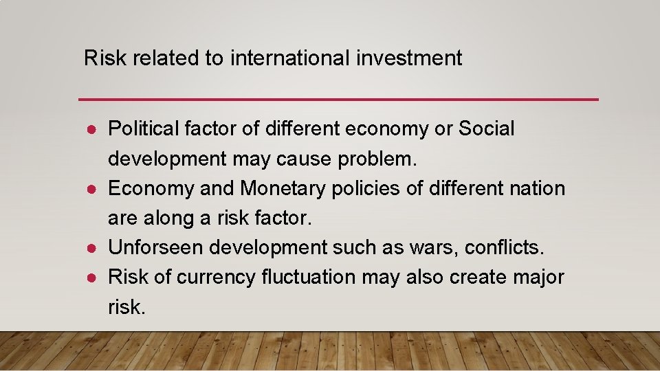 Risk related to international investment ● Political factor of different economy or Social development