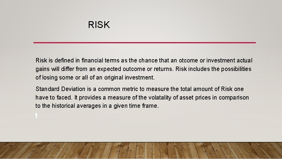 RISK Risk is defined in financial terms as the chance that an otcome or