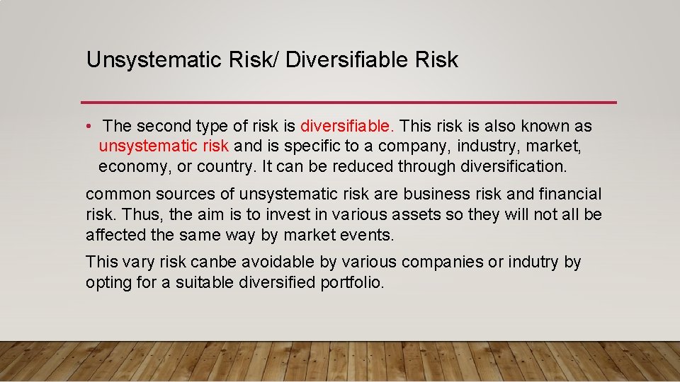 Unsystematic Risk/ Diversifiable Risk • The second type of risk is diversifiable. This risk