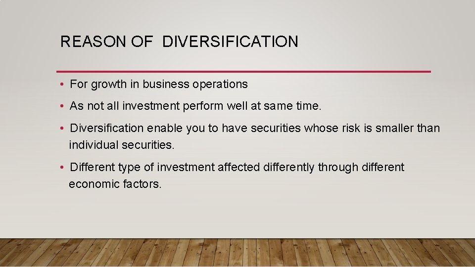 REASON OF DIVERSIFICATION • For growth in business operations • As not all investment