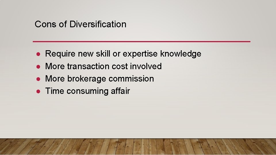 Cons of Diversification ● ● Require new skill or expertise knowledge More transaction cost