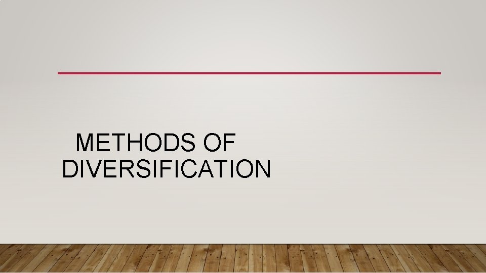 METHODS OF DIVERSIFICATION 