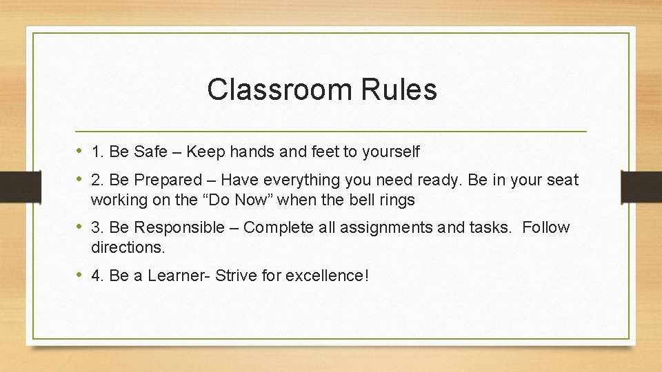 Classroom Rules • 1. Be Safe – Keep hands and feet to yourself •