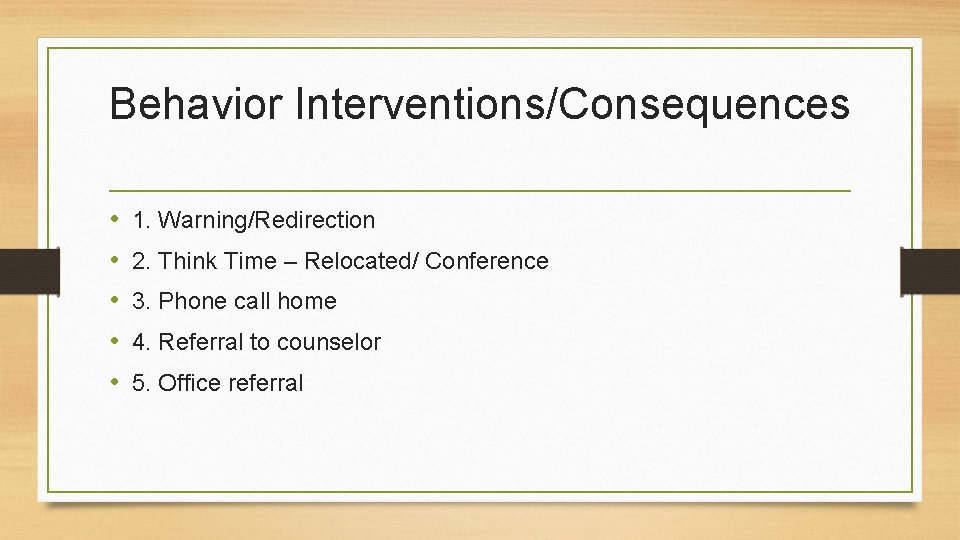 Behavior Interventions/Consequences • • • 1. Warning/Redirection 2. Think Time – Relocated/ Conference 3.