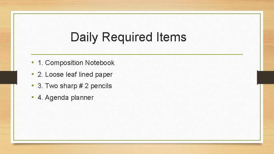 Daily Required Items • • 1. Composition Notebook 2. Loose leaf lined paper 3.