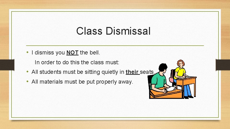 Class Dismissal • I dismiss you NOT the bell. In order to do this
