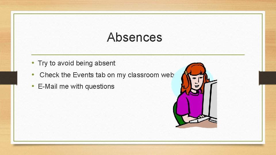 Absences • Try to avoid being absent • Check the Events tab on my