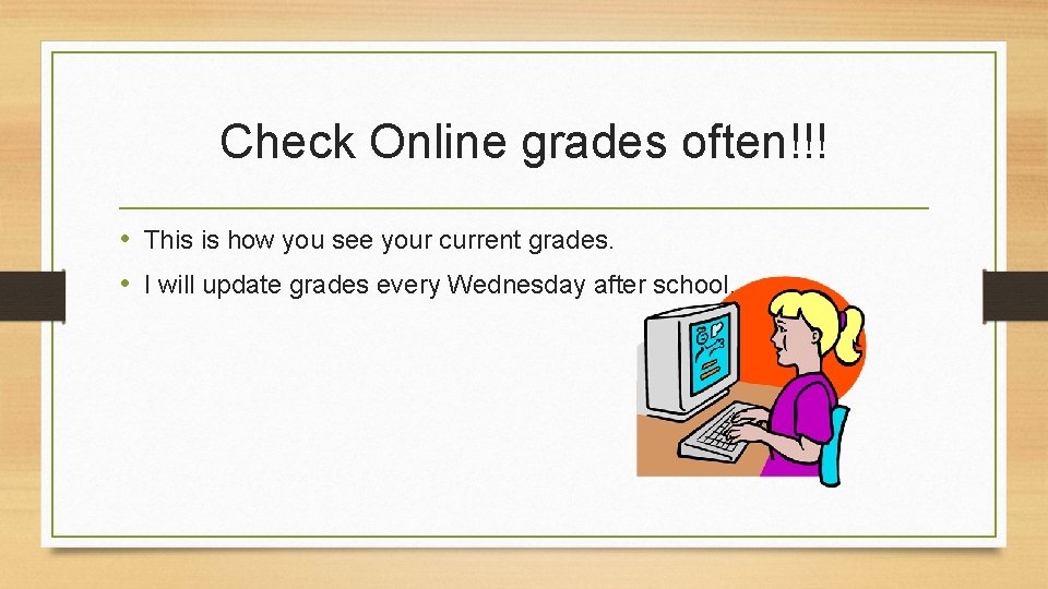 Check Online grades often!!! • This is how you see your current grades. •