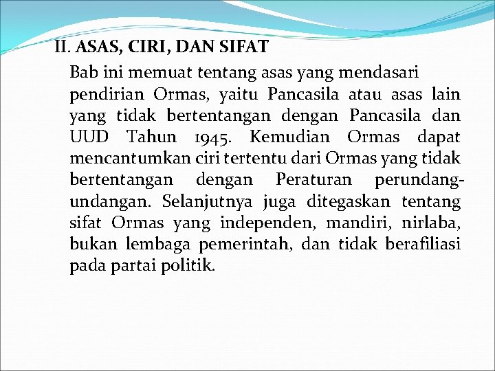 II. ASAS, CIRI, DAN SIFAT Bab ini memuat tentang asas yang mendasari pendirian Ormas,