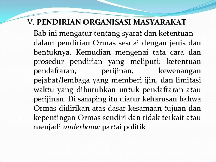 V. PENDIRIAN ORGANISASI MASYARAKAT Bab ini mengatur tentang syarat dan ketentuan dalam pendirian Ormas