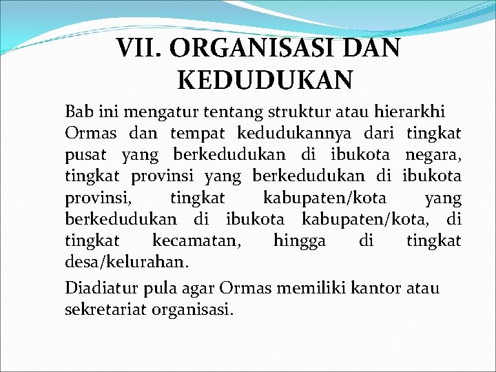 VII. ORGANISASI DAN KEDUDUKAN Bab ini mengatur tentang struktur atau hierarkhi Ormas dan tempat