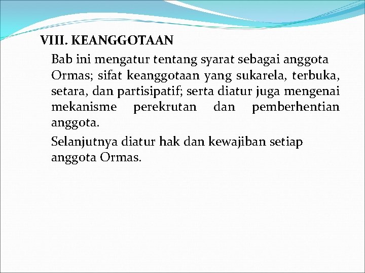 VIII. KEANGGOTAAN Bab ini mengatur tentang syarat sebagai anggota Ormas; sifat keanggotaan yang sukarela,