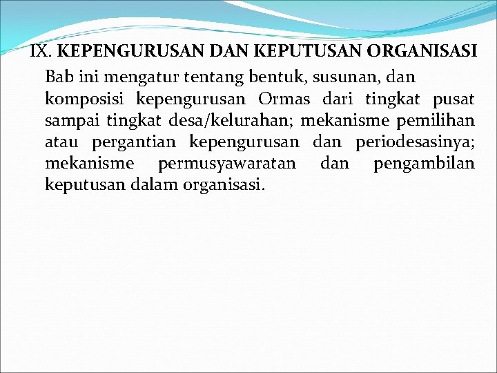 IX. KEPENGURUSAN DAN KEPUTUSAN ORGANISASI Bab ini mengatur tentang bentuk, susunan, dan komposisi kepengurusan